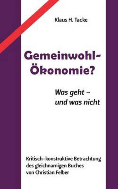 Cover for Klaus H Tacke · Gemeinwohl-OEkonomie?: Was geht - und was nicht (Paperback Book) [German edition] (2014)