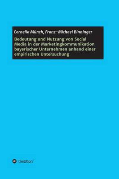 Cover for Cornelia Munch · Bedeutung Und Nutzung Von Social Media in Der Marketingkommunikation Bayerischer Unternehmen Anhand Einer Empirischen Untersuchung (Hardcover Book) (2015)