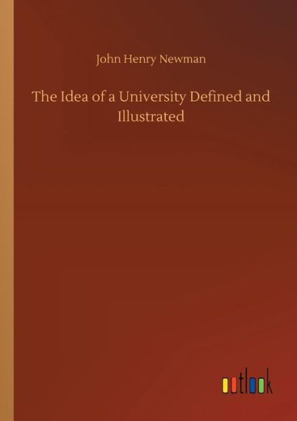 The Idea of a University Defined - Newman - Libros -  - 9783734047244 - 21 de septiembre de 2018