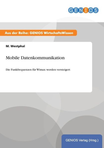 Cover for M Westphal · Mobile Datenkommunikation: Die Funkfrequenzen fur Wimax werden versteigert (Paperback Book) (2015)