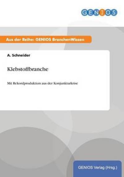 Cover for A Schneider · Klebstoffbranche: Mit Rekordproduktion aus der Konjunkturkrise (Paperback Book) (2015)