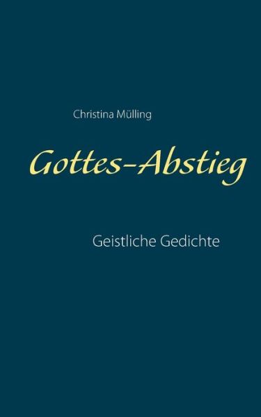 Cover for Christina Mulling · Gottes-Abstieg: Geistliche Gedichte (Paperback Book) (2017)