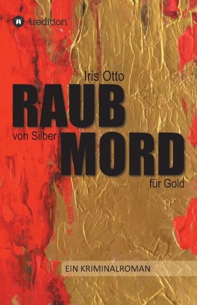 RAUB von Silber MORD für Gold - Otto - Kirjat -  - 9783743957244 - perjantai 3. marraskuuta 2017