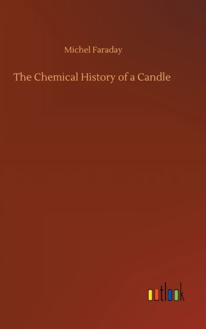 Cover for Michel Faraday · The Chemical History of a Candle (Hardcover Book) (2020)