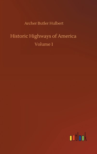 Cover for Hulbert Archer Butler Hulbert · Historic Highways of America: Volume 1 (Innbunden bok) (2020)