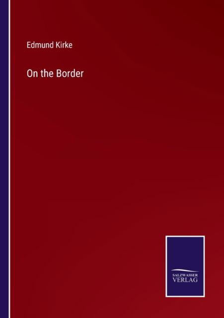 Cover for Edmund Kirke · On the Border (Paperback Book) (2022)