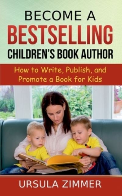 Cover for Ursula Zimmer · Become A Bestselling Children's Book Author (Paperback Book) (2021)