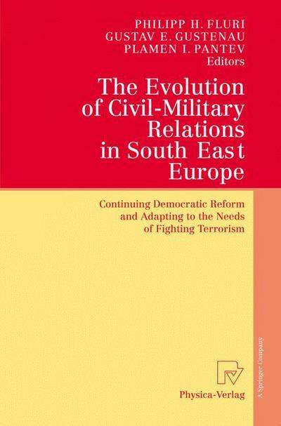 Cover for Philipp H Fluri · The Evolution of Civil-Military Relations in South East Europe: Continuing Democratic Reform and Adapting to the Needs of Fighting Terrorism (Pocketbok) [Softcover reprint of hardcover 1st ed. 2005 edition] (2010)