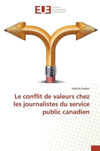 Cover for Hudon Isabelle · Le Conflit De Valeurs Chez Les Journalistes Du Service Public Canadien (Paperback Book) (2018)