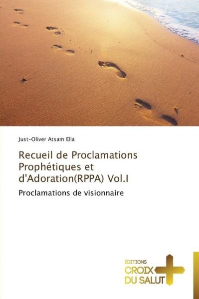 Cover for Just-oliver Atsam Ella · Recueil De Proclamations Prophétiques et D'adoration (Rppa) Vol.i: Proclamations De Visionnaire (Paperback Book) [French edition] (2018)