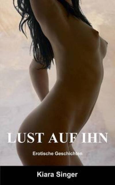 Cover for Singer · Lust auf ihn (Book) (2016)