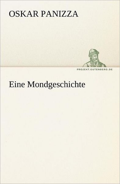 Cover for Oskar Panizza · Eine Mondgeschichte (Tredition Classics) (German Edition) (Pocketbok) [German edition] (2012)