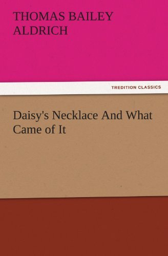 Cover for Thomas Bailey Aldrich · Daisy's Necklace and What Came of It (Tredition Classics) (Taschenbuch) (2011)