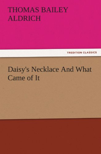 Daisy's Necklace and What Came of It (Tredition Classics) - Thomas Bailey Aldrich - Books - tredition - 9783842436244 - November 4, 2011
