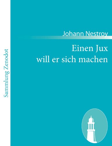 Einen Jux Will er Sich Machen - Johann Nestroy - Kirjat - Contumax Gmbh & Co. Kg - 9783843059244 - tiistai 7. joulukuuta 2010