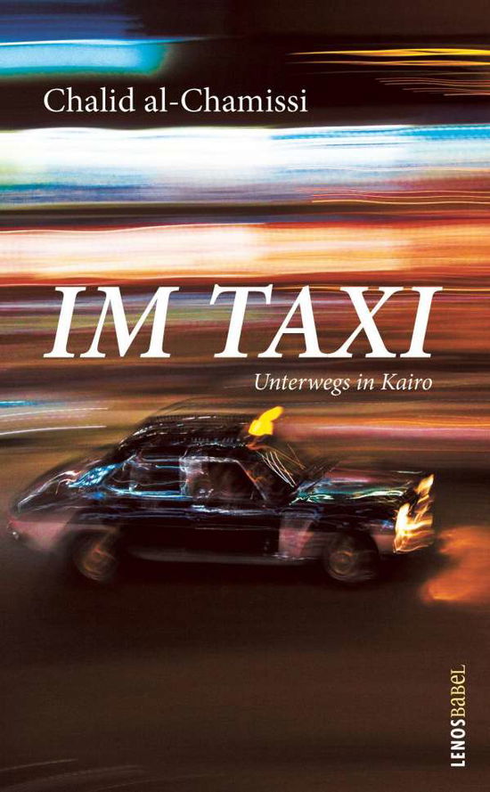 Im Taxi - Chalid al-Chamissi - Books - Lenos Verlag - 9783857878244 - August 31, 2021