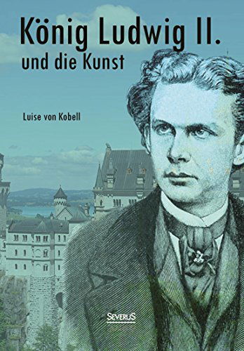 Cover for Louise Von Kobell · Konig Ludwig Ii. Von Bayern Und Die Kunst (Paperback Book) [German edition] (2014)
