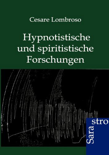 Hypnotistische und spiritistische Forschungen - Cesare Lombroso - Books - Sarastro Gmbh - 9783864711244 - June 1, 2012