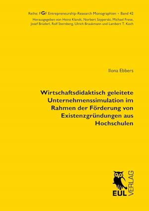 Cover for Ilona Ebbers · Wirtschaftsdidaktisch geleitete Unternehmenssimulation im Rahmen der Förderung von Existenzgründungen aus Hochschulen (Paperback Book) (2004)