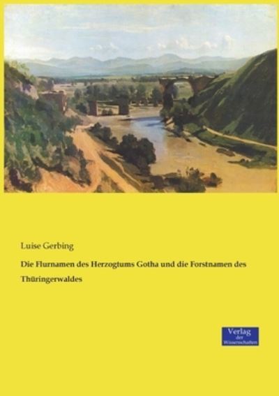 Cover for Luise Gerbing · Die Flurnamen des Herzogtums Gotha und die Forstnamen des Thuringerwaldes (Paperback Book) (2019)