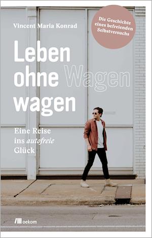 Leben ohne Wagen wagen - Vincent Konrad - Books - Oekom Verlag GmbH - 9783962383244 - August 5, 2021