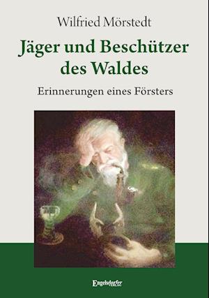 Cover for Wilfried Mörstedt · Jäger und Beschützer des Waldes (Book) (2025)