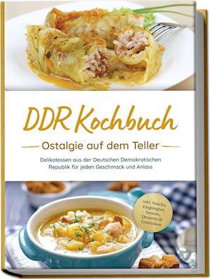 Cover for Torsten Schwarz · DDR Kochbuch: Ostalgie auf dem Teller - Delikatessen aus der Deutschen Demokratischen Republik für jeden Geschmack und Anlass - inkl. Snacks, Eingelegtes, Saucen, Desserts &amp; Getränken (Book) (2024)