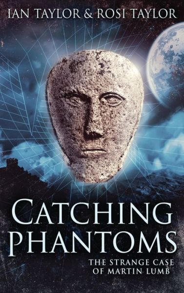 Catching Phantoms: The Strange Case Of Martin Lumb - Ian Taylor - Books - Next Chapter - 9784867508244 - June 20, 2021