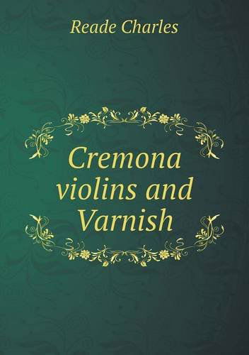 Cover for Reade Charles · Cremona Violins and Varnish (Paperback Book) (2013)