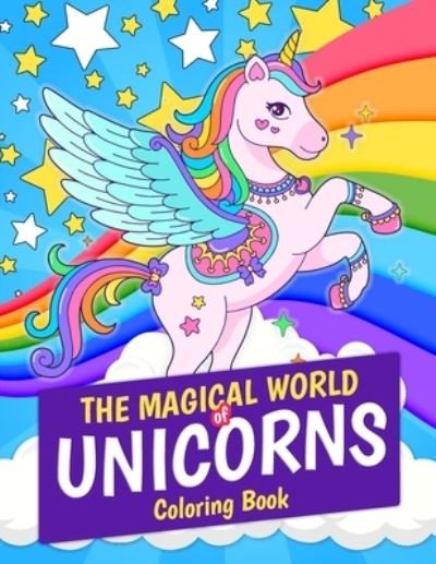 Cover for Kpublishing · The Magical World of Unicorns Coloring Book: Magical Unicorn 30 Coloring Pages. Great Gift for Kids and Girls Ages 4-8 (Paperback Book) (2021)