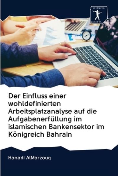 Cover for Hanadi Almarzouq · Der Einfluss einer wohldefinierten Arbeitsplatzanalyse auf die Aufgabenerfullung im islamischen Bankensektor im Koenigreich Bahrain (Pocketbok) (2020)