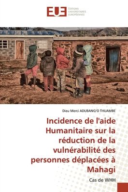 Cover for Dieu Merci Adubang'O Thuambe · Incidence de l'aide Humanitaire sur la réduction de la vulnérabilité des personnes déplacées à Mahagi (Paperback Book) (2022)