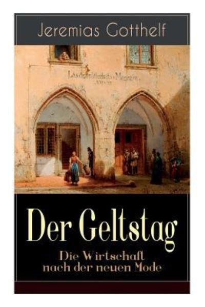 Cover for Jeremias Gotthelf · Der Geltstag - Die Wirtschaft nach der neuen Mode (Paperback Book) (2018)