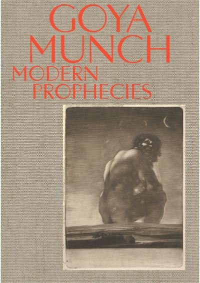Cover for Trine Otte Bak Nielsen · Goya and Munch: Modern Prophecies (Hardcover Book) (2024)