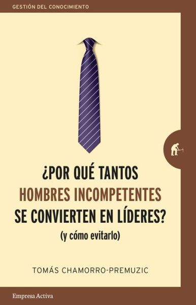 Cover for Tomas Chamorro-premuzic · Por Que Tantos Hombres Incompetentes Se Convierten En Lideres? (Taschenbuch) (2020)