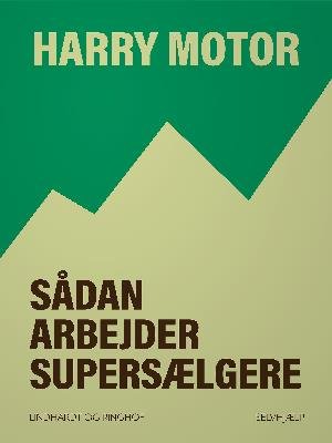 Cover for Harry Motor · Sådan arbejder supersælgere (Heftet bok) [1. utgave] (2018)
