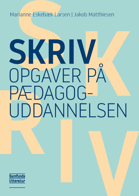 Skriv opgaver på pædagoguddannelsen - Marianne Eskebæk Larsen og Jakob Matthiesen - Bøger - Samfundslitteratur - 9788759326244 - 11. juli 2018