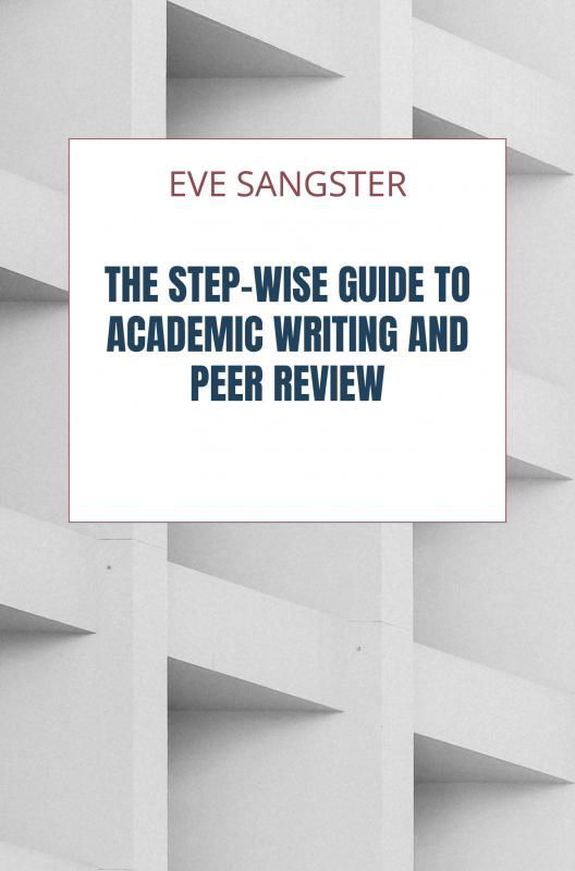 Cover for Eve Sangster · The Step-wise Guide to Academic Writing and Peer Review (Paperback Book) (2020)