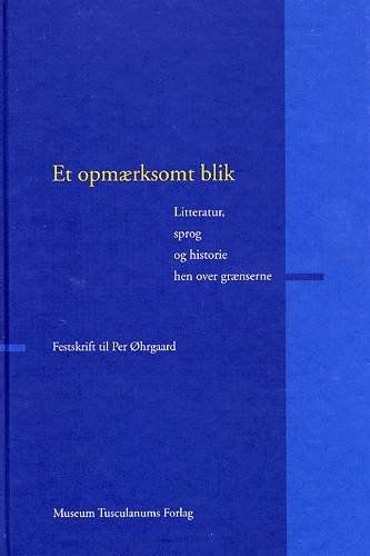Et opmærksomt blik: Litteratur, sprog og historie hen over grænserne - Per Øhrgaard - Bøker - Museum Tusculanum Press - 9788772899244 - 11. mars 2004