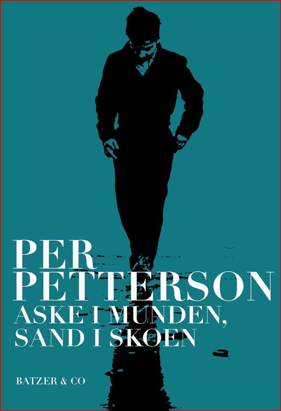 Aske i munden, sand i skoen - Per Petterson - Bøger - Batzer & Co - 9788793209244 - 21. august 2015