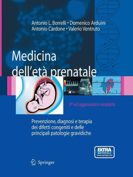 Medicina Dell'eta Prenatale: Prevenzione, Diagnosi E Terapia Dei Difetti Congeniti E Delle Principali Patologie Gravidiche - Antonio L Borrelli - Książki - Springer Verlag - 9788847056244 - 13 grudnia 2014