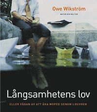 Cover for Owe Wikström · Långsamhetens lov : eller vådan av att åka moped genom Louvren (Bound Book) (2001)