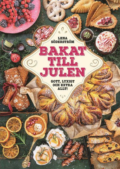 Bakat till julen : gott, lyxigt & extra allt - Lena Söderström - Books - Bokförlaget Semic - 9789155271244 - 2022