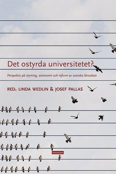 Elin Sundberg · Det ostyrda universitetet? : perspektiv på styrning, autonomi och reform av svenska lärosäten (Bog) (2017)