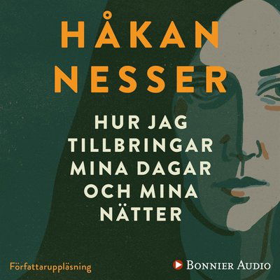 Hur jag tillbringar mina dagar och mina nätter - Håkan Nesser - Lydbok - Bonnier Audio - 9789173484244 - 1. mai 2010