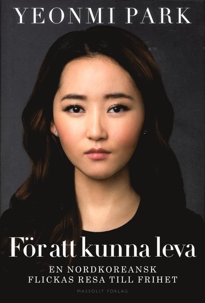 Cover for Yeonmi Park · För att kunna leva : en nordkoreansk flickas resa till frihet (Indbundet Bog) (2015)