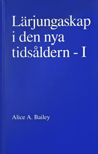 Cover for Alice A. Bailey · Lärjungaskap i den nya tidsåldern - I (Bok) (2012)