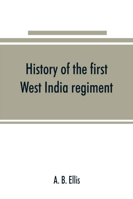 Cover for A B Ellis · History of the first West India regiment (Paperback Book) (2019)