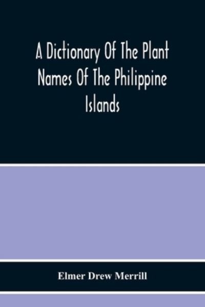 Cover for Elmer Drew Merrill · A Dictionary Of The Plant Names Of The Philippine Islands (Pocketbok) (2020)