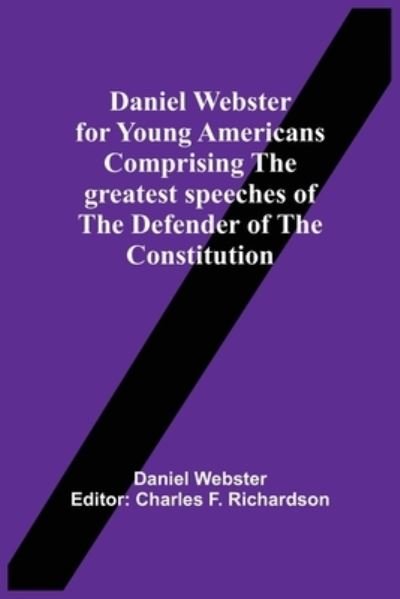 Daniel Webster · Daniel Webster For Young Americans Comprising The Greatest Speeches Of The Defender Of The Constitution (Taschenbuch) (2021)